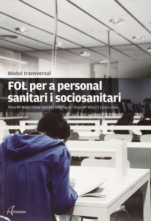 FOL per a personal sanitari i sociosanitari | 9788415309604 | C. Garzon, R. M. Villaró, Ll. Orteu, J. Agràs, A. M. Maya