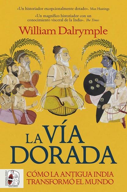 La vía dorada. Cómo la antigua India transformó el mundo | 9788412981056 | Dalrymple, William