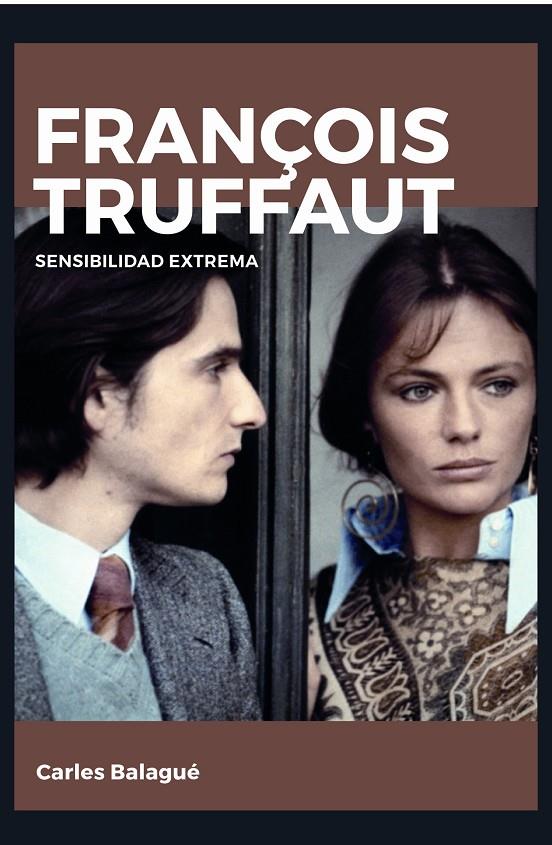 François Truffaut. Sensibilidad extrema | 9788415448266 | Carles Balagué