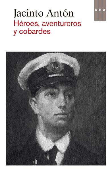 Héroes, aventureros y cobardes | 9788490065037 | Jacinto Antón