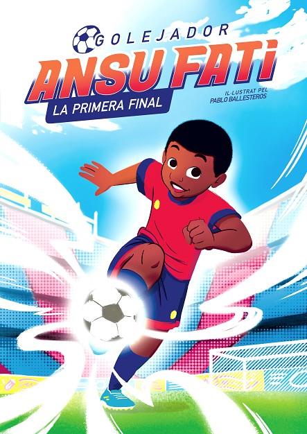 Ansu Fati. La primera final (Golejador 1) | 9788448860349 | Fati, Ansu / Ballesteros, Pablo