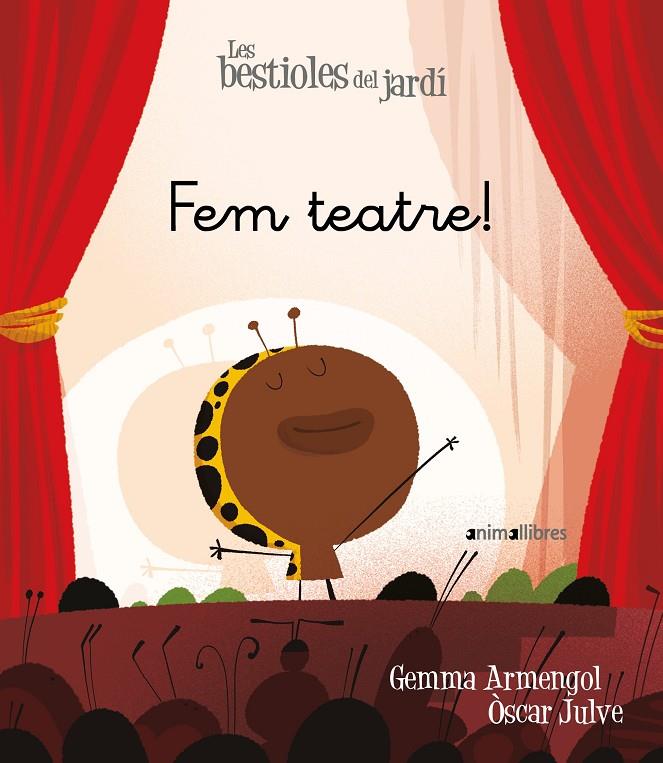 Les bestioles del jardí 18. Fem teatre! | 9788417599676 | Armengol i Morell, Gemma / Julve Gil, Òscar
