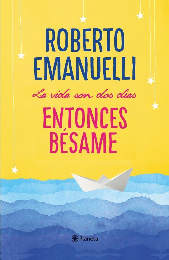 La vida son dos días. Entonces bésame | 9788408195634 | Roberto Emanuelli
