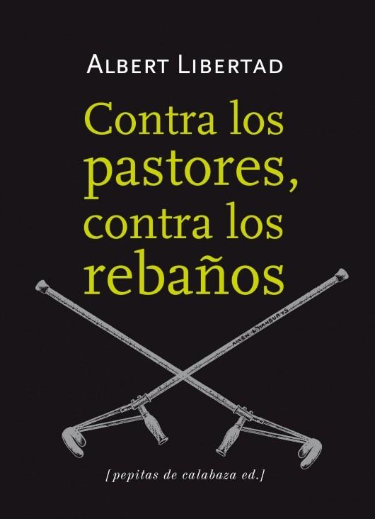 Contra los pastores, contra los rebaños | 9788415862109 | Libertad, Albert  / Sanromán Peña, Diego Luispr.