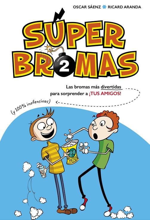 Las bromas más divertidas (y 100% inofensivas) para sorprender a ¡tus amigos! (S | 9788490435878 | Sáenz, Oscar / Aranda, Ricard