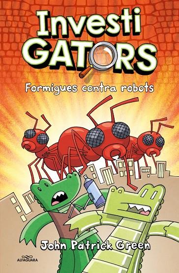 Els InvestiGators 4 - Formigues contra robots | 9788419982940 | Green, John Patrick