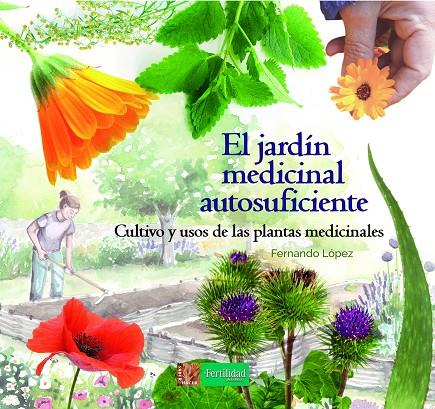 El jardín medicinal autosuficiente | 9788494826757 | López López, Fernando