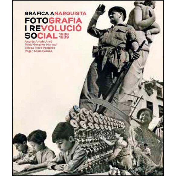Gràfica anarquista. Fotografia i revolució social | 9788491562603 | vvaa
