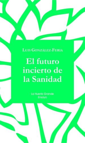 El futuro incierto de la Sanidad | 9788494460302 | Luis González Feria