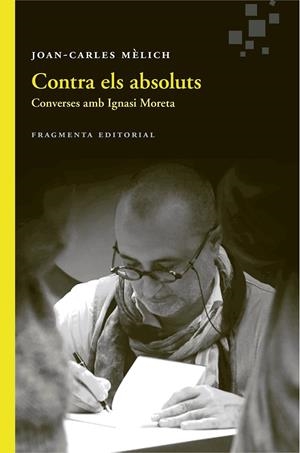 Contra els absoluts | 9788415518891 | Joan Carles Mèlich , Ignasi Moreta