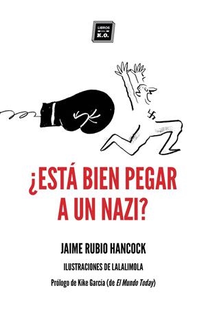 Está bien pegar a un nazi? | 9788417678104 | Jaime Rubio Hancock