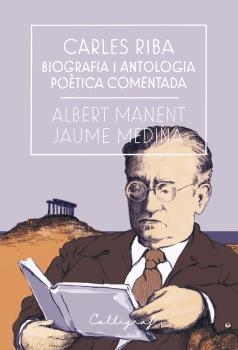 Carles Riba. Biografia i antologia poètica comentada | 9788494759826 | Albert manent, Jaume Medina