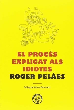 El procés explicat als idiotes | 9788494780042 | Roger Pelàez