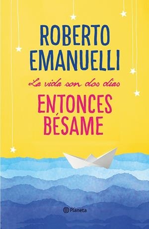 La vida son dos días. Entonces bésame | 9788408195634 | Roberto Emanuelli