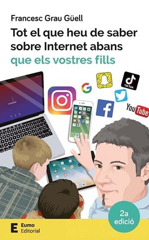 Tot el que heu de saber sobre Internet abans que els vostres fills | 9788497666619 | Francesc Grau Güell