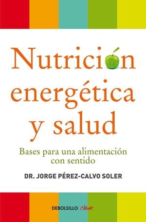 Nutrición energética y salud | 9788499086569 | Dr. Jorge Pérez-Calvo/Dr. Jorge Pérez-Calvo