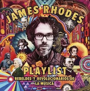 Playlist. Rebeldes y revolucionariols de la música | 9788408209874 | James Rhodes