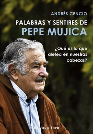 Palabras y sentires de Pepe Mujica | 9788417700249 | Andrés Cencio