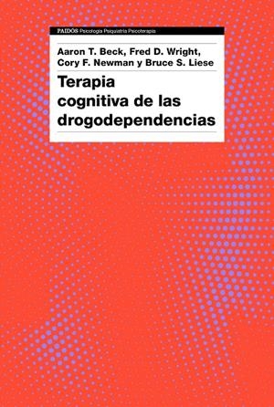 Terapia cognitiva de las drogodependencias | 9788449335631 | Beck, Aaron T. / AA. VV.