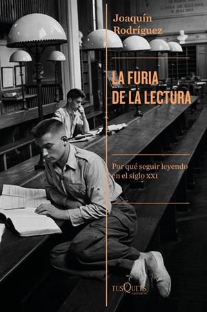 La furia de la lectura. Por qué seguir leyendo en el siglo XXI | 9788490668948 | Rodríguez, Joaquín
