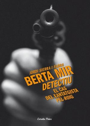 Berta Mir detectiu. El cas del xantatgista pèl-roig | 9788499325699 | Jordi Sierra Fabra