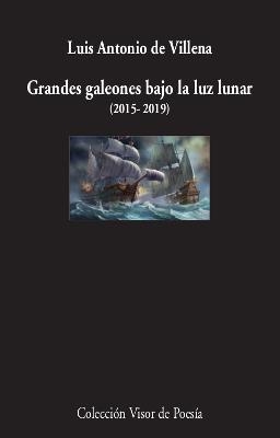 Grandes galeones bajo la luz lunar | 9788498953923 | Luis Antonio de Villena