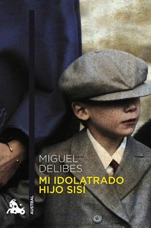Mi idolatrado hijo Sisí | 9788423342747 | Miguel Delibes