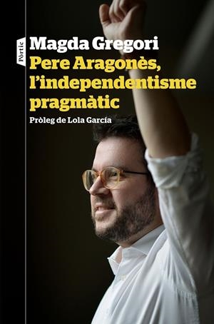 Pere Aragonès, l independentisme pragmàtic | 9788498094633 | Magda Gregori