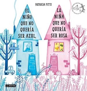 El niño que no querías ser azul, la niña que no quería ser rosa | 9788408205364 | Fitti, Patricia