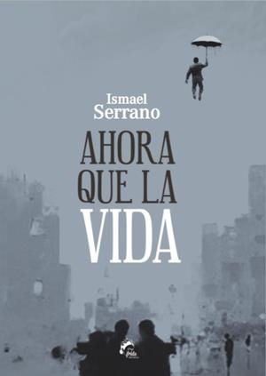 Ahora que la vida | 9788494398933 | Serrano, Ismael