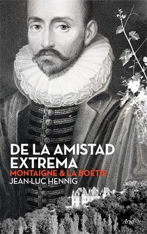 De la amistad extrema (Montaigne & La Boétie) | 9788434423701 | Hennig, Jean-Luc