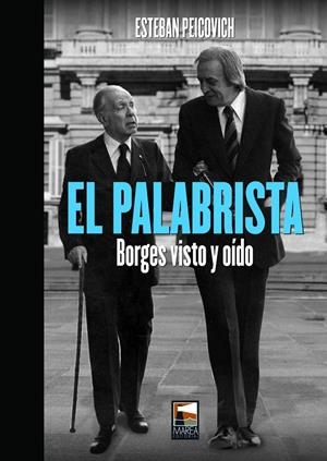 El palabrista. Borges visto y oído | 9789873783500 | Esteban Peicovich