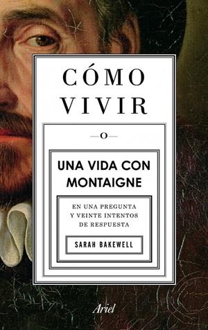 Cómo vivir una vida con Montaigne | 9788434413399 | Bakewell, Sara