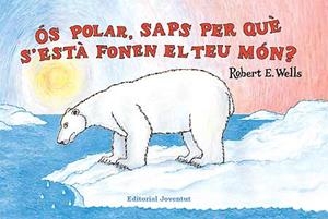 Ós polar, saps per què s està fonent el teu món? | 9788426137333 | Wells, Robert