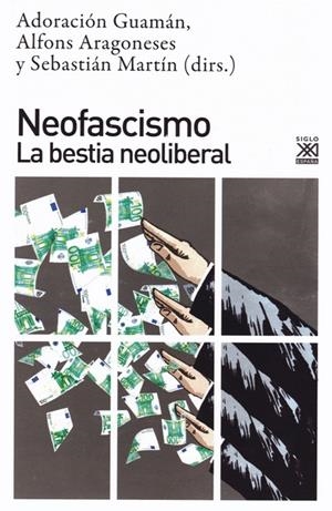 Neofascismo. La bestia neoliberal | 9788432319617 | GUAMÁN, ADORACIÓN ARAGONESES, ALFONS MARTÍN, SEBASTIÁN