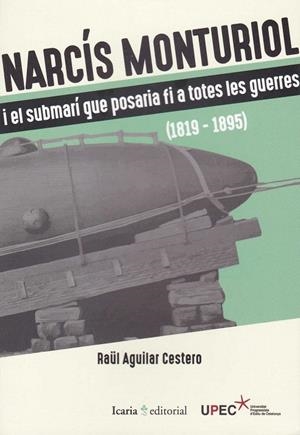 Narcís Monturiol i el submarí que posaria fi a totes les guerres | 9788498888522 | Raül Aguilar Cestero