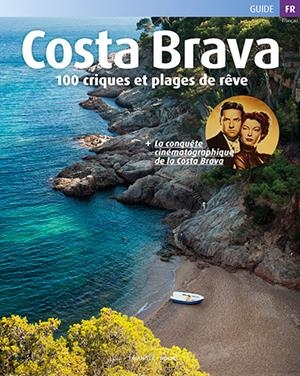 Costa Brava. 100 criques et plages de reve (FR) | 9788484787723 | Roig, Sebastià / Minobis, Vador / Puig Castellano,Jordi