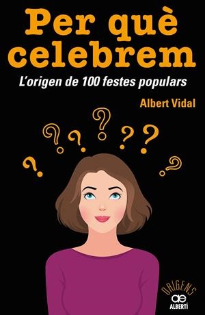 Per què celebrem. L origen de 100 festes populars | 9788472461680 | Albert Vidal