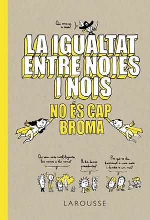 La igualtat entre noies i nois no és cap broma | 9788418100086 | Larousse Editorial