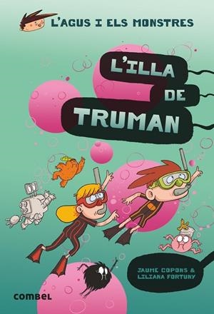L' Agus i els monstres 17. L'illa de Truman | 9788491015437 | Copons, Jaume / Fortuny, Liliana