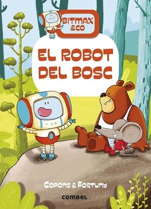 Bitmax & Co 1. El robot del bosc | 9788491016366 | Copons, Jaume / Fortuny, Liliana