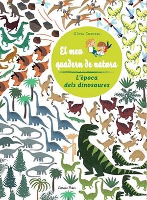 El meu quadern de natura. L època dels dinosaures | 9788490572481 | Cosneau, Olivia