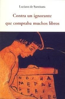 Contra un ignorante que compraba muchos libros | 9788497168632 | Luciano de Samósata