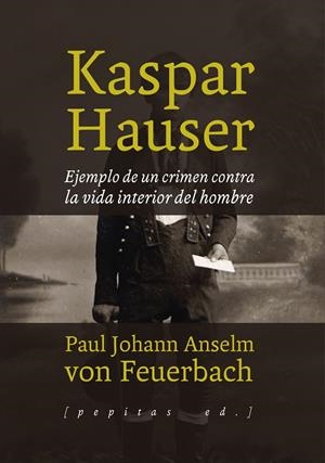 Kaspar Hauser | 9788415862772 | ANSELM VON FEUERBACH, PAUL JOHANN