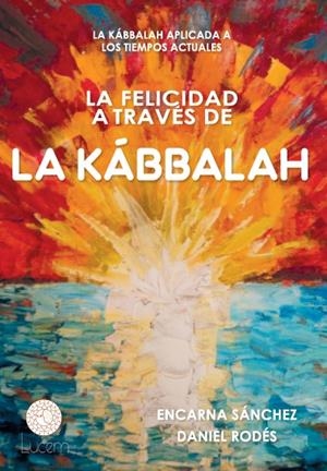 La felicidad a través de la Kábbalah | 9788494603846 | Rodés Daniel / Sánchez Encarna