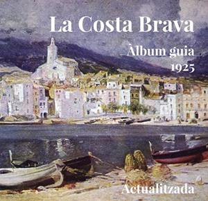La Costa Brava àlbum guia 1925 | 9788494504143