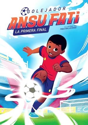 Ansu Fati. La primera final (Golejador 1) | 9788448860349 | Fati, Ansu / Ballesteros, Pablo