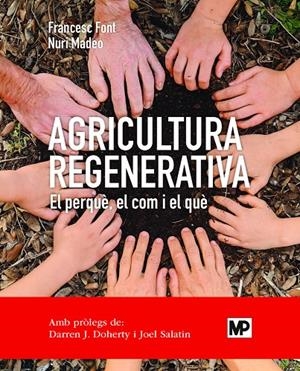 Agricultura regenerativa. El perquè, el com y el què (ed. catalán) | 9788484768371 | FONT ROVIRA, FRANCESC / MADEO SALVÀ, NURI