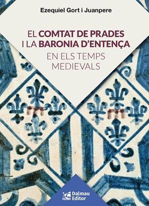 El Comtat de Prades i la Baronia d'entença en les temps medievals | 9788423208920 | Gort i Juanpere, Ezquiel