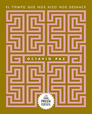 El tiempo que nos hizo nos deshace | 9788439743996 | Paz, Octavio